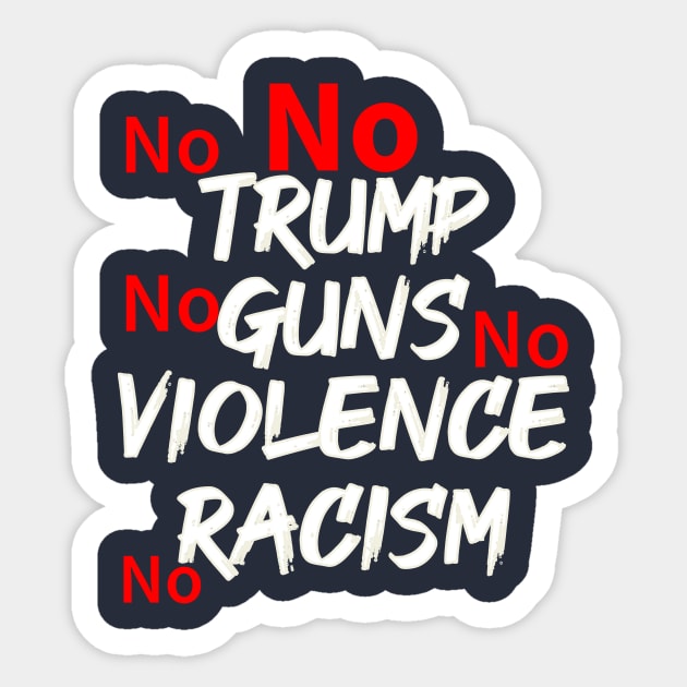 Anti Trump No Guns No Violence No Racism No Trump Sticker by lisalizarb